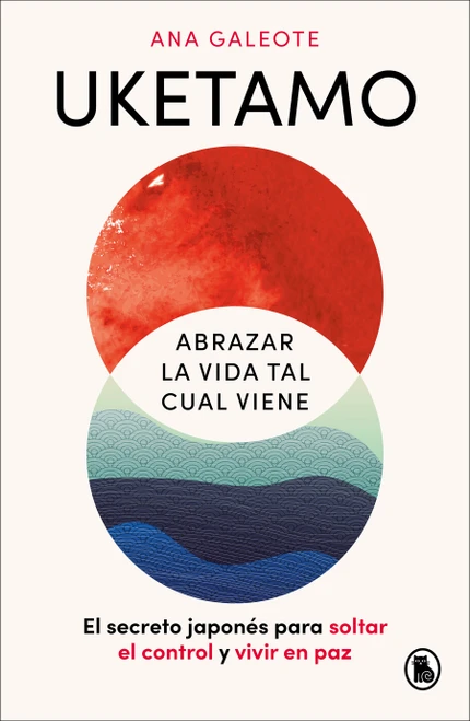 Uketamo. Abrazar la vida tal cual viene / Uketamo: Embracing Life As It Comes (Spanish Edition) by Ana Galeote Frontelo, 9788402431486