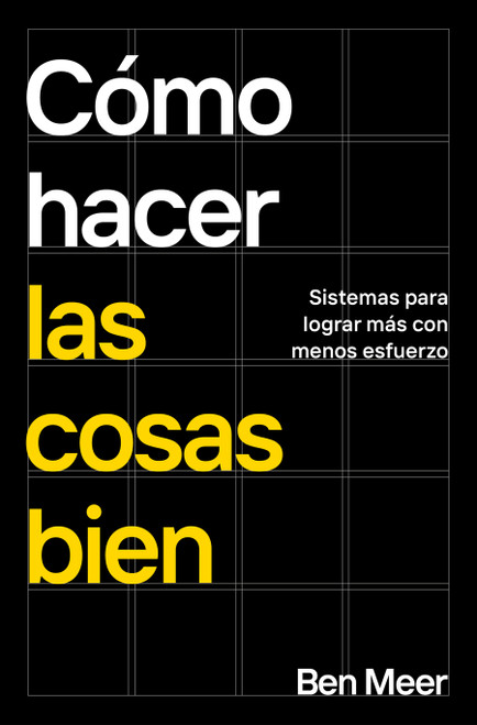 Cómo hacer las cosas bien / How to Be Good at Life: Simple Systems to Achieve More and Stress Less (Spanish Edition) by Ben Meer, 9788418053870