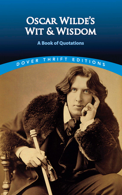 Oscar Wilde's Wit and Wisdom (A Book of Quotations) by Oscar Wilde, 9780486401461