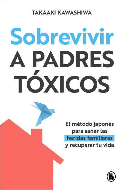 Sobrevivir a padres tóxicos / Surviving Toxic Parents (Spanish Edition) by Takaaki Kawashiwa, 9788402431981