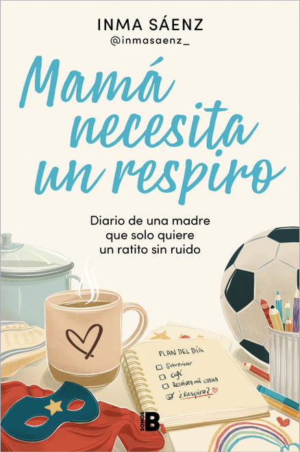 Mamá necesita un respiro / Mom Needs a Break (Spanish Edition) by Inma Saenz, 9788466683043