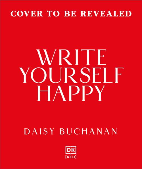 Write Yourself Happy (Building a Creative Habit That Will Bring Joy and Boost Your Wellbeing) by Daisy Buchanan, 9798217313433
