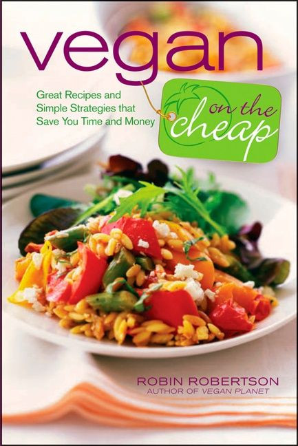 Vegan On The Cheap (Great Recipes and Simple Strategies That Save You Time and Money) by Robin Robertson, 9780470472248