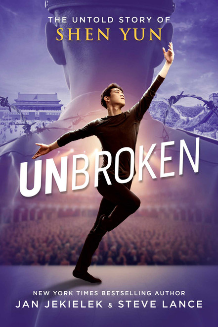 Unbroken (The Untold Story of Shen Yun) by Jan Jekielek, Steve Lance, 9781510789760