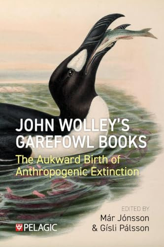 John Wolley's Garefowl Books (The Aukward Birth of Anthropogenic Extinction) by Már  Jónsson, 9781784276973