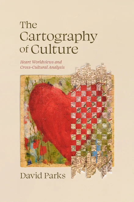 The Cartography of Culture (Heart Worldviews and Cross-Cultural Analysis) by David Parks, 9798384549932
