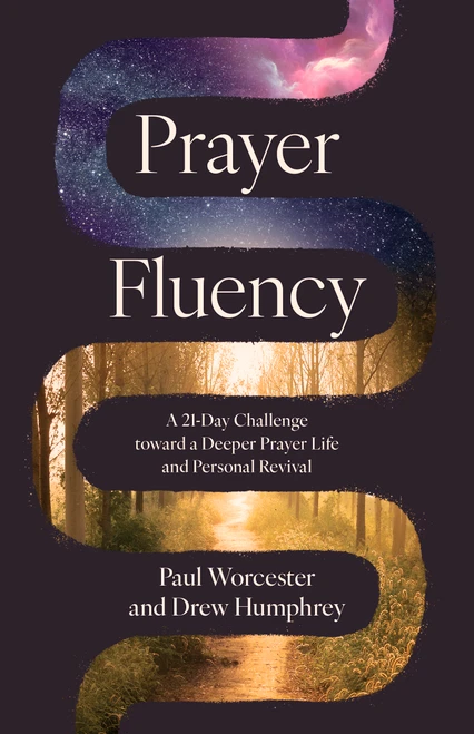 Prayer Fluency (A 21-Day Challenge Toward a Deeper Prayer Life and Personal Revival) by Paul Worcester, Drew Humphrey, 9798384553854