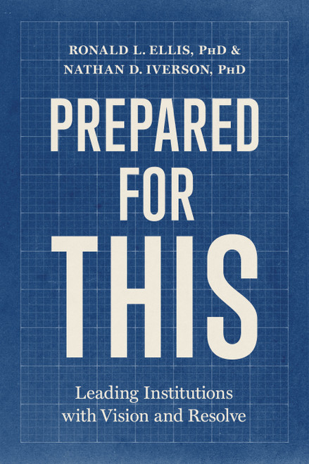 Prepared for This (Leading Institutions with Vision and Resolve) by Ronald L. Ellis, Nathan D. Iverson, 9798384560197
