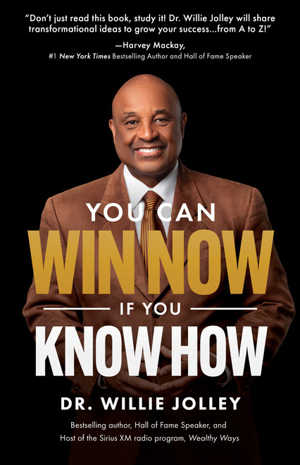 You Can Win Now, If You Know How (Simple Principles for Life-Changing Success) by Willie Jolley, 9781640956841