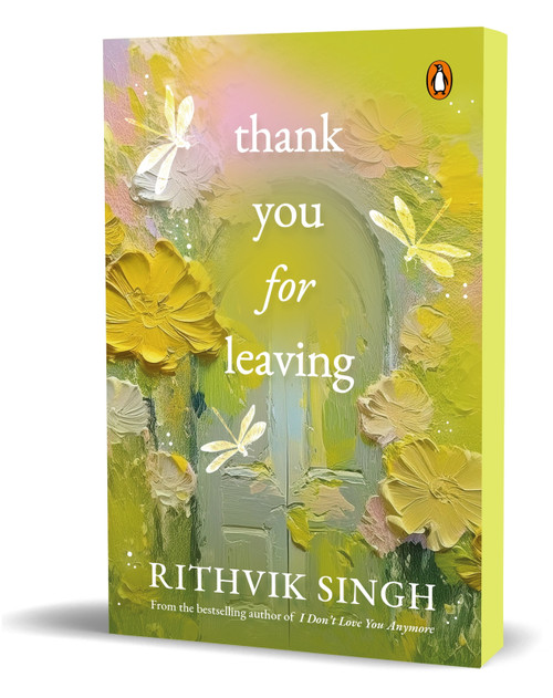 Thank You for Leaving (Learning to be okay with saying goodbye | A new book by one of India's highest selling authors - Rithvik Singh) by Rithvik Singh, Rithvik Singh, 9780143474050