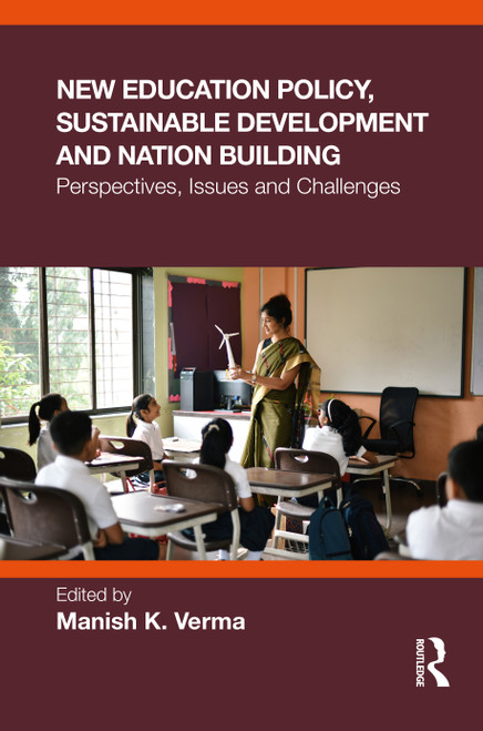 New Education Policy, Sustainable Development and Nation Building (Perspectives, Issues and Challenges) by Manish K. Verma, 9781003863564