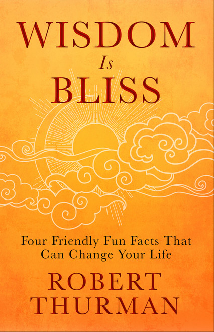 Wisdom Is Bliss (Four Friendly Fun Facts That Can Change Your Life) by Robert Thurman, 9798318620454