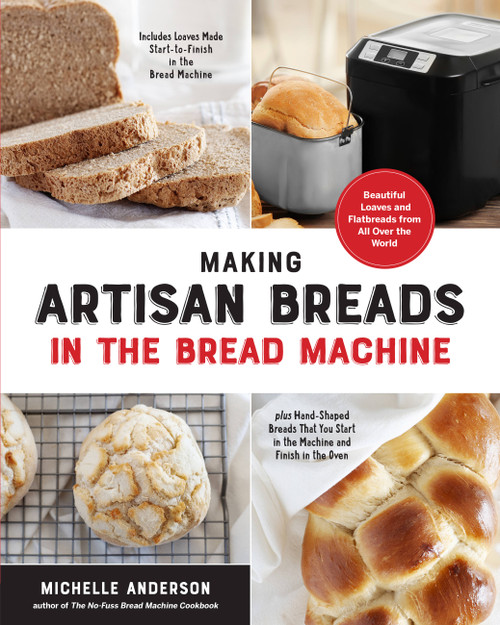 Making Artisan Breads in the Bread Machine by Michelle Anderson, 9781592339921