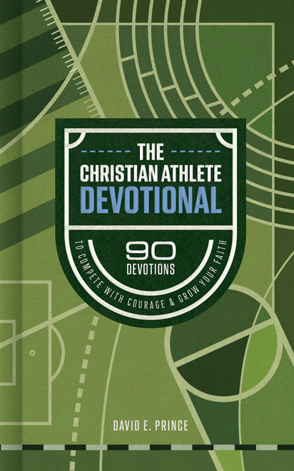The Christian Athlete Devotional (90 Devotions to Compete with Courage and Grow Your Faith) by David E. Prince, 9798384554455