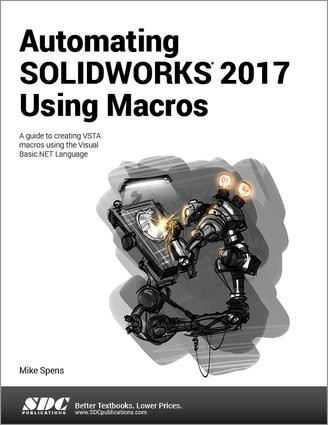 Automating SOLIDWORKS 2017 Using Macros by Mike Spens, 9781630570842