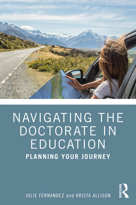 Navigating the Doctorate in Education (Planning Your Journey) by Julie Fernandez, Krista Allison, 9781032596006