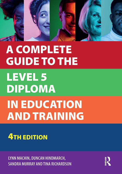 A Complete Guide to the Level 5 Diploma in Education and Training by Lynn Machin, Duncan Hindmarch, Sandra Murray, 9781915080776