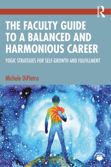 The Faculty Guide to a Balanced and Harmonious Career (Yogic Strategies for Self-Growth and Fulfillment) by Michele DiPietro, 9781032757827