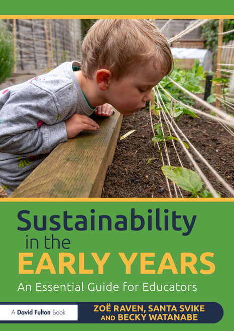Sustainability in the Early Years (An Essential Guide for Educators) by Zoë Raven, Santa Svike, Becky Watanabe, 9781041079583