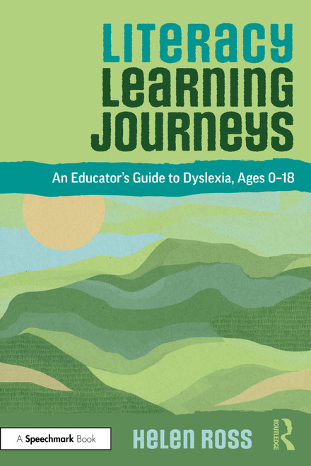 Literacy Learning Journeys (An Educator's Guide to Dyslexia, Ages 0-18) by Helen Ross, 9781032659046