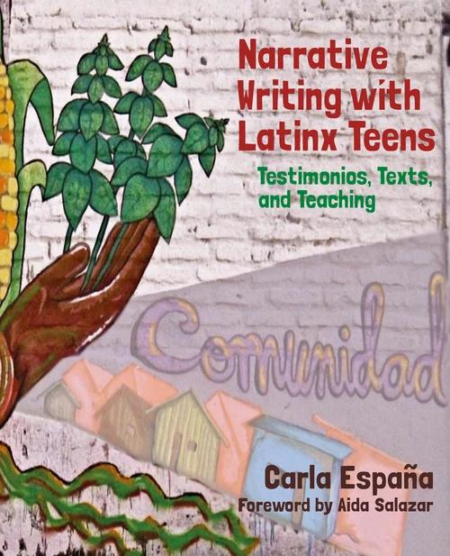 Narrative Writing with Latinx Teens (Testimonios, Texts, and Teaching) by Carla España, 9781032754024