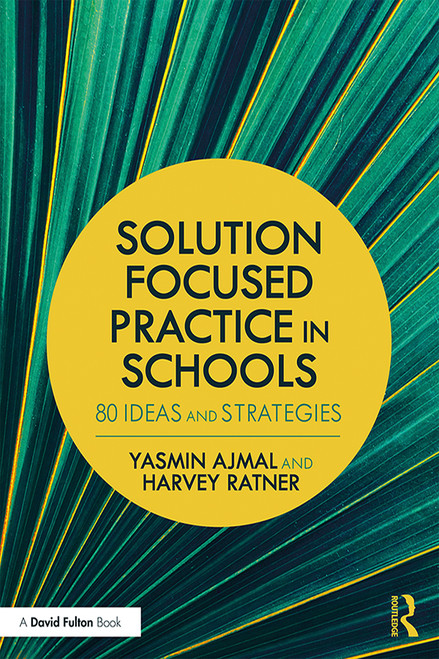 Solution Focused Practice in Schools (80 Ideas and Strategies) by Yasmin Ajmal, Harvey Ratner, 9781138640221
