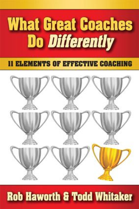 What Great Coaches Do Differently (11 Elements of Effective Coaching) by Rob Haworth, Todd Whitaker, 9781596671508