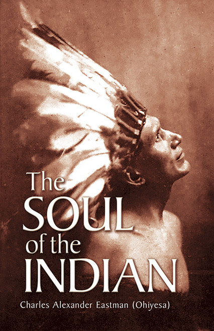 The Soul of the Indian by Charles Alexander (Ohiyesa) Eastman, 9780486430898