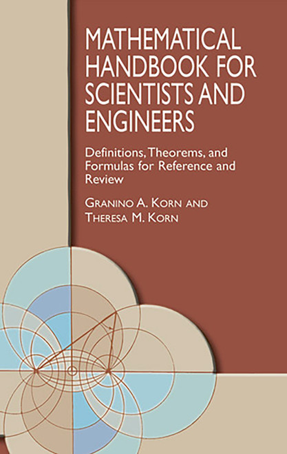 Mathematical Handbook for Scientists and Engineers (Definitions, Theorems, and Formulas for Reference and Review) by Granino A. Korn, Theresa M. Korn, 9780486411477