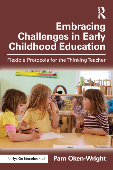 Embracing Challenges in Early Childhood Education (Flexible Protocols for the Thinking Teacher) by Pam Oken-Wright, 9781041038276