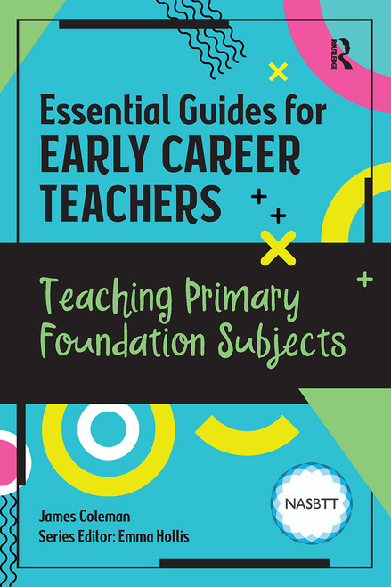 Essential Guides for Early Career Teachers: Teaching Primary Foundation Subjects by James Coleman, 9781915080899