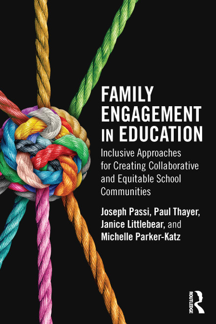 Family Engagement in Education (Inclusive Approaches for Creating Collaborative and Equitable School Communities) by Joseph Passi, Paul Thayer, Janice Littlebear, Michelle Parker-Katz, 9781041058472