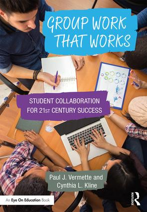 Group Work that Works (Student Collaboration for 21st Century Success) by Paul J. Vermette, Cynthia L. Kline, 9781138668966