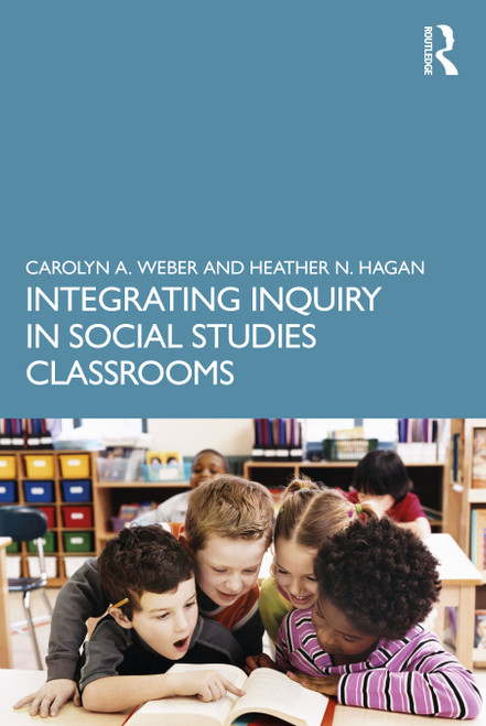 Integrating Inquiry in Social Studies Classrooms by Carolyn Weber, Heather Hagan, 9781032227818