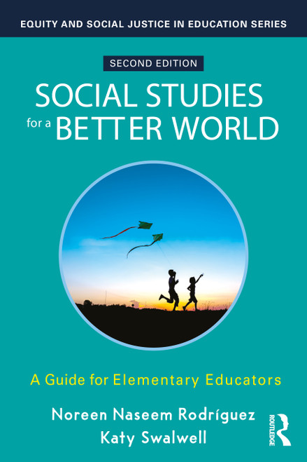 Social Studies for a Better World (A Guide for Elementary Educators) by Noreen Naseem Rodríguez, Katy Swalwell, 9781032710570