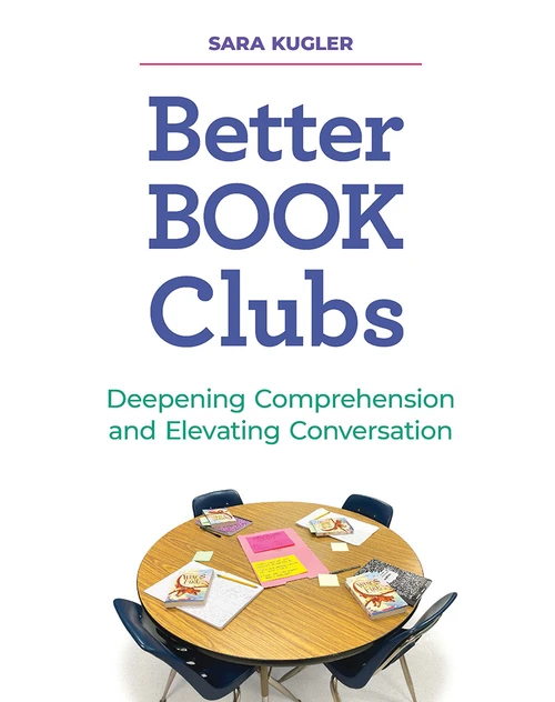 Better Book Clubs (Deepening Comprehension and Elevating Conversation) by Sara Kugler, 9781625313928