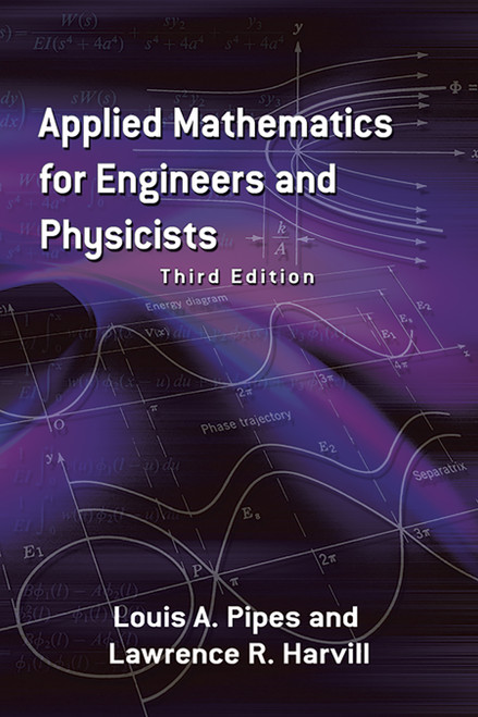 Applied Mathematics for Engineers and Physicists (Third Edition) by Louis  A. Pipes, Lawrence R. Harvill, 9780486779515