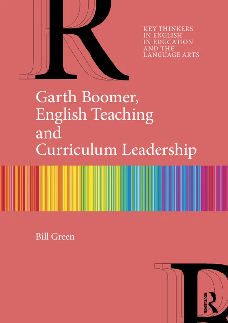 Garth Boomer, English Teaching and Curriculum Leadership by Bill Green, 9781032449920