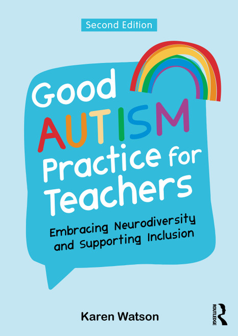 Good Autism Practice for Teachers (Embracing Neurodiversity and Supporting Inclusion) by Karen Watson, 9781041204244