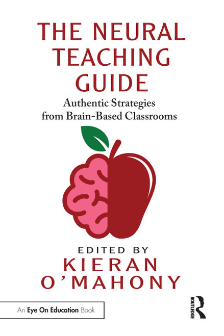 The Neural Teaching Guide (Authentic Strategies from Brain-Based Classrooms) by Kieran O'Mahony, 9781032583440