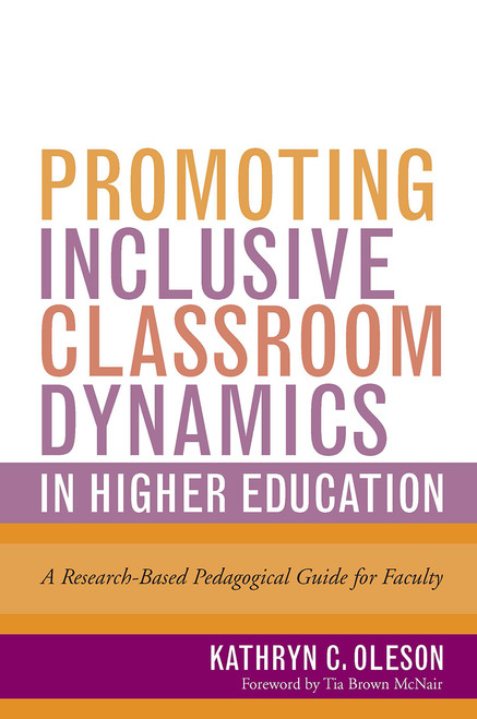 Promoting Inclusive Classroom Dynamics in Higher Education (A Research-Based Pedagogical Guide for Faculty) by Kathryn C. Oleson, 9781620368992