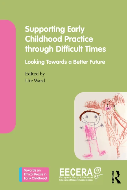Supporting Early Childhood Practice Through Difficult Times (Looking Towards a Better Future) by Ute Ward, 9781032748405