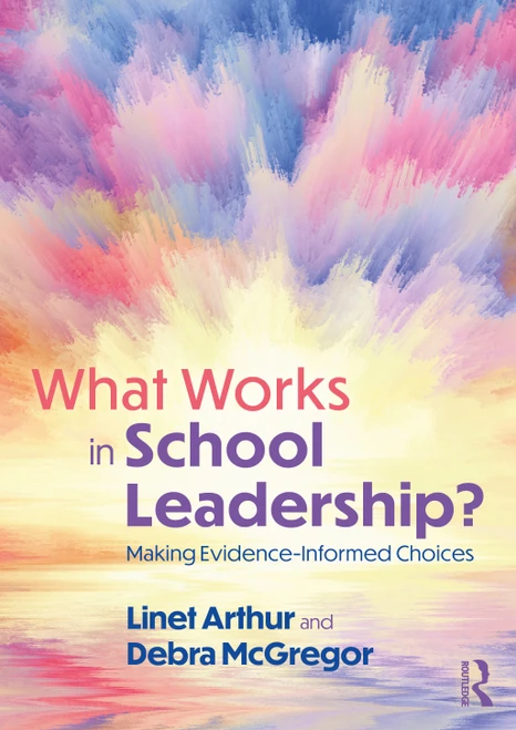 What Works in School Leadership? (Making Evidence-Informed Choices) by Linet Arthur, Debra McGregor, 9780367202729