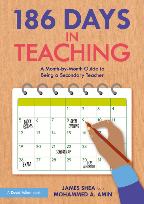 186 Days in Teaching (A Month-by-Month Guide to Being a Secondary Teacher) by James Shea, Mohammed A. Amin, 9781032712161