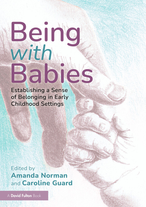 Being with Babies (Establishing a Sense of Belonging in Early Childhood Settings) by Amanda Norman, Caroline Guard, 9781032897219