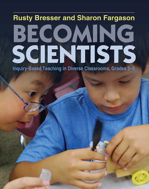 Becoming Scientists (Inquiry-Based Teaching in Diverse Classrooms, Grades 3-5) by Rusty Bresser, Sharon Fargason, 9781571109781