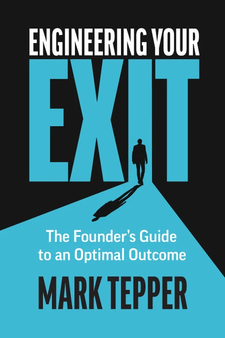 Engineering Your Exit (The Founder's Guide to an Optimal Outcome) by Mark Tepper, 9798886456080