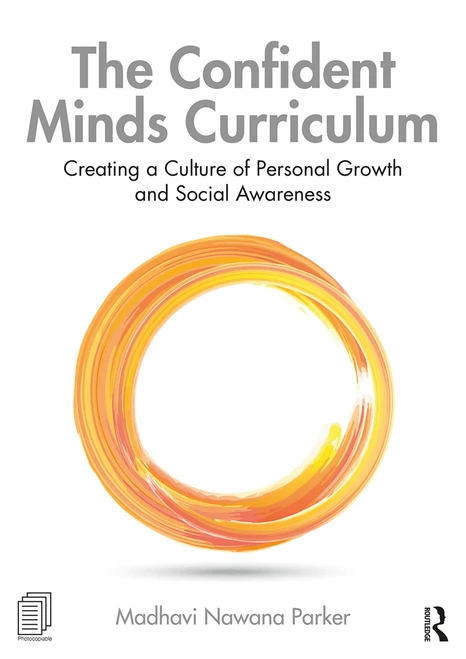 The Confident Minds Curriculum (Creating a Culture of Personal Growth and Social Awareness) by Madhavi Nawana Parker, 9780367361280