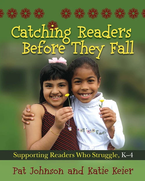Catching Readers Before They Fall (Supporting Readers Who Struggle, K-4) by Pat Johnson, Katie Keier, 9781571107817
