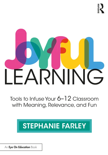 Joyful Learning (Tools to Infuse Your 6-12 Classroom with Meaning, Relevance, and Fun) by Stephanie Farley, 9781032446301